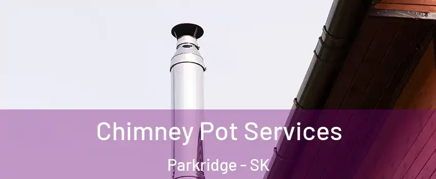  Chimney Pot Services Parkridge - SK