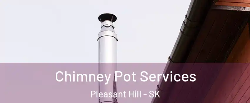  Chimney Pot Services Pleasant Hill - SK