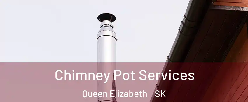  Chimney Pot Services Queen Elizabeth - SK
