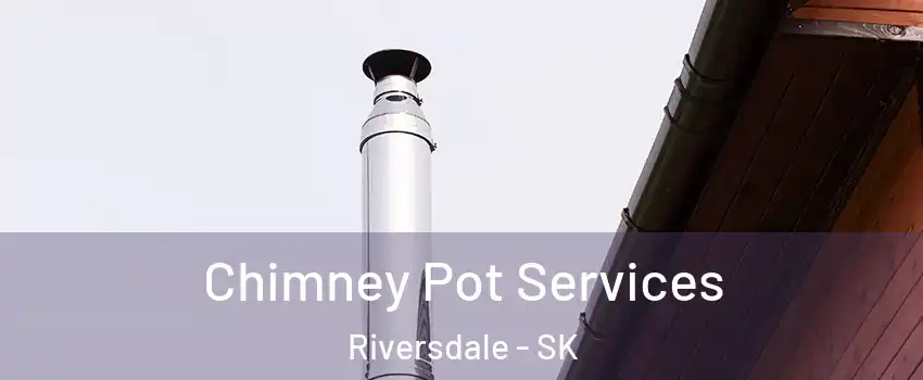  Chimney Pot Services Riversdale - SK