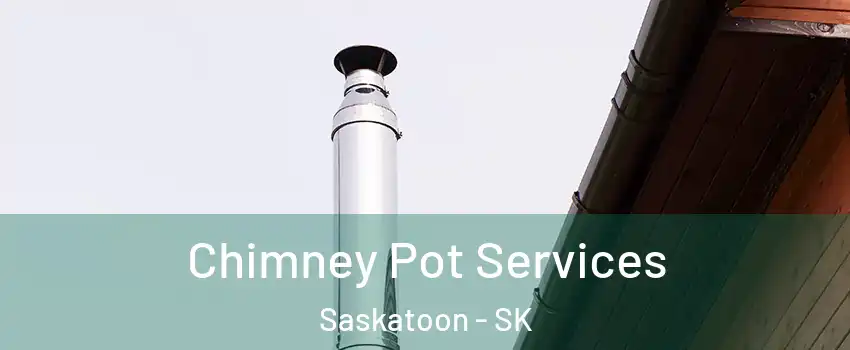  Chimney Pot Services Saskatoon - SK