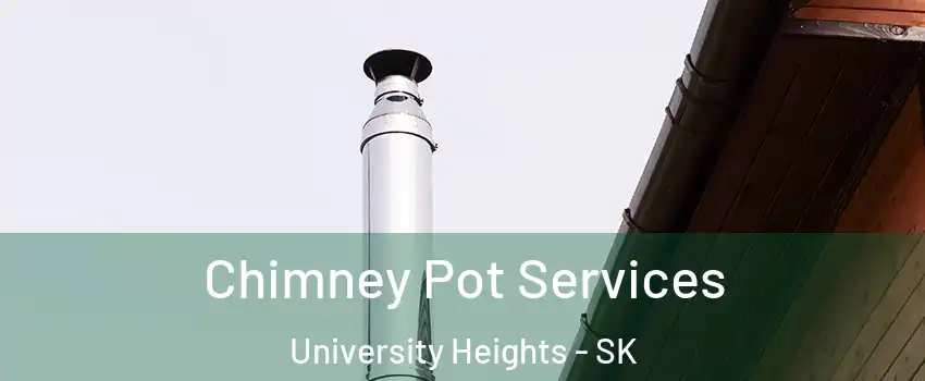  Chimney Pot Services University Heights - SK