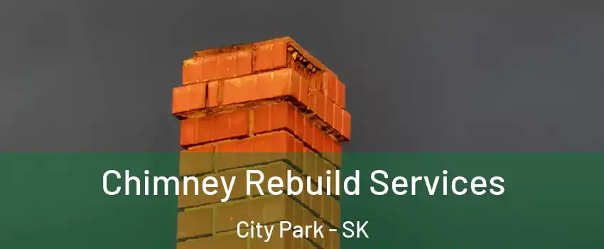  Chimney Rebuild Services City Park - SK