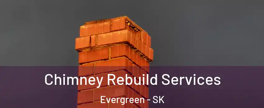  Chimney Rebuild Services Evergreen - SK