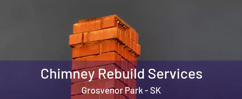  Chimney Rebuild Services Grosvenor Park - SK