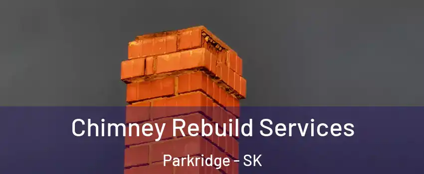  Chimney Rebuild Services Parkridge - SK