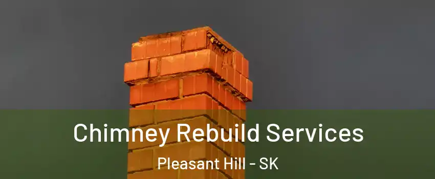  Chimney Rebuild Services Pleasant Hill - SK