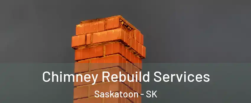  Chimney Rebuild Services Saskatoon - SK