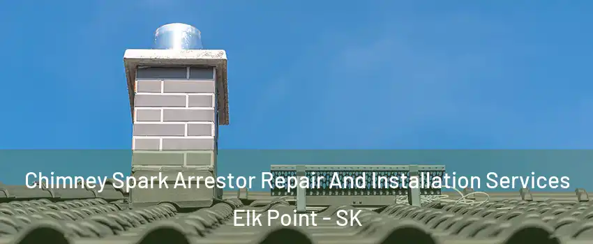  Chimney Spark Arrestor Repair And Installation Services Elk Point - SK