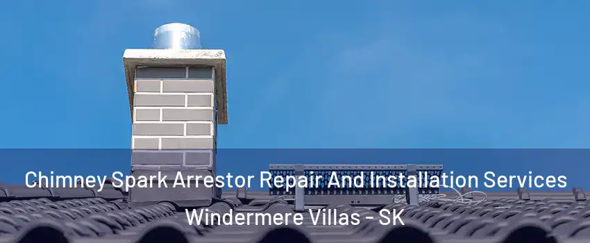  Chimney Spark Arrestor Repair And Installation Services Windermere Villas - SK