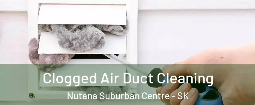  Clogged Air Duct Cleaning Nutana Suburban Centre - SK