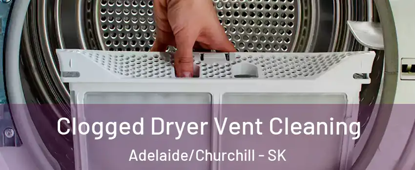  Clogged Dryer Vent Cleaning Adelaide/Churchill - SK