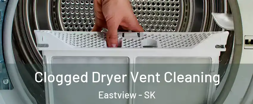  Clogged Dryer Vent Cleaning Eastview - SK