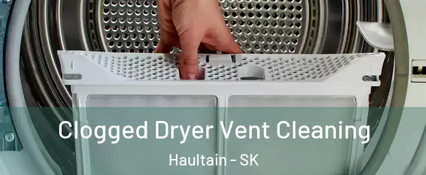  Clogged Dryer Vent Cleaning Haultain - SK