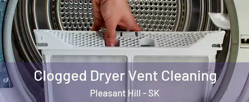  Clogged Dryer Vent Cleaning Pleasant Hill - SK