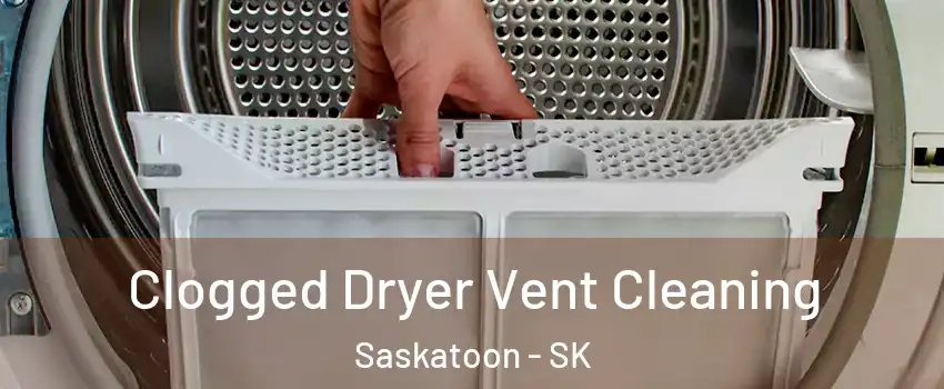  Clogged Dryer Vent Cleaning Saskatoon - SK