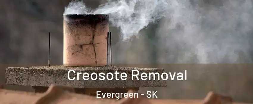  Creosote Removal Evergreen - SK