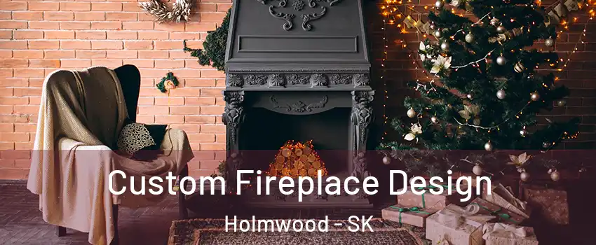  Custom Fireplace Design Holmwood - SK