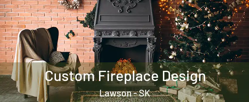  Custom Fireplace Design Lawson - SK