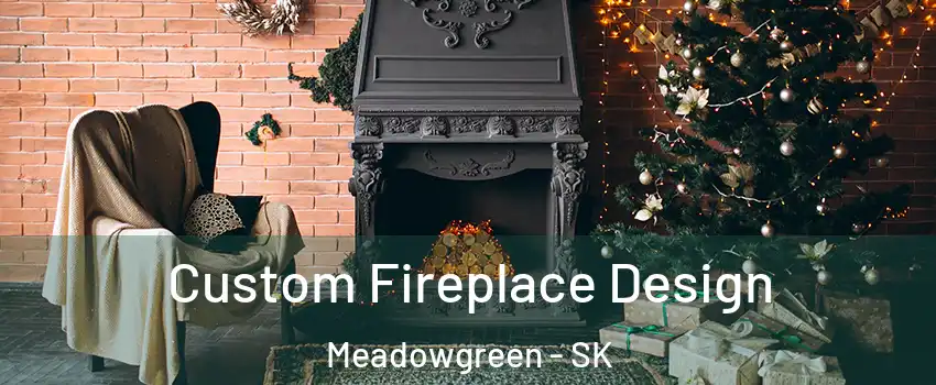  Custom Fireplace Design Meadowgreen - SK