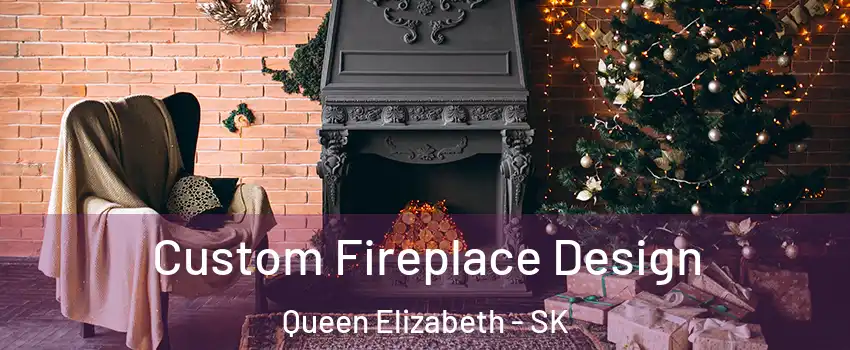  Custom Fireplace Design Queen Elizabeth - SK