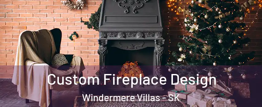  Custom Fireplace Design Windermere Villas - SK