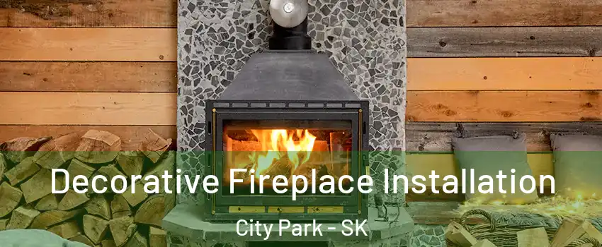  Decorative Fireplace Installation City Park - SK