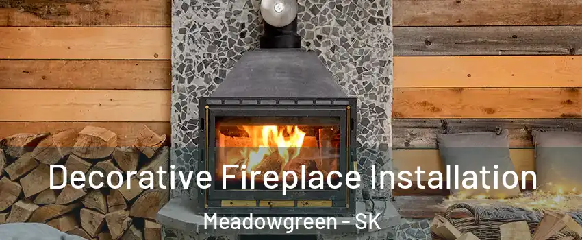  Decorative Fireplace Installation Meadowgreen - SK