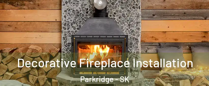  Decorative Fireplace Installation Parkridge - SK
