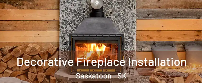  Decorative Fireplace Installation Saskatoon - SK
