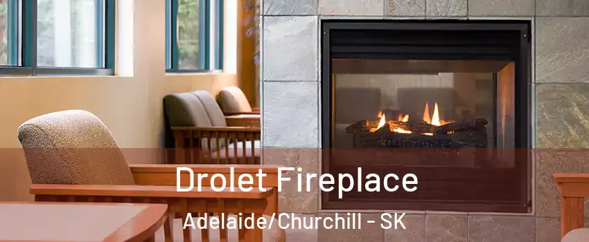 Drolet Fireplace Adelaide/Churchill - SK