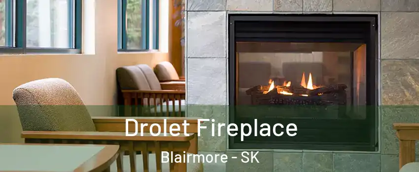 Drolet Fireplace Blairmore - SK