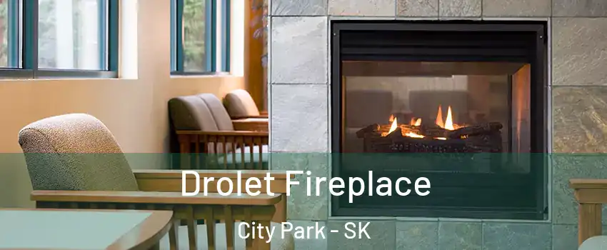 Drolet Fireplace City Park - SK