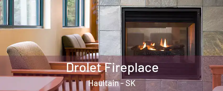 Drolet Fireplace Haultain - SK