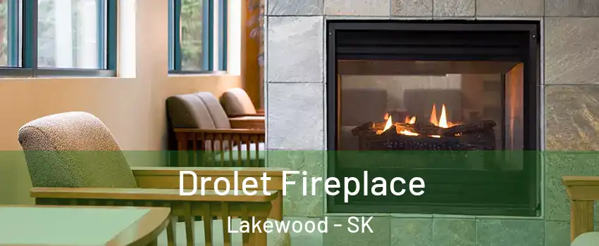Drolet Fireplace Lakewood - SK