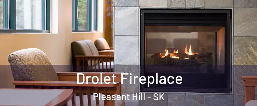 Drolet Fireplace Pleasant Hill - SK