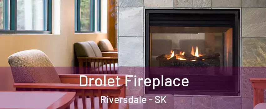 Drolet Fireplace Riversdale - SK