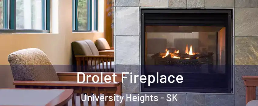 Drolet Fireplace University Heights - SK
