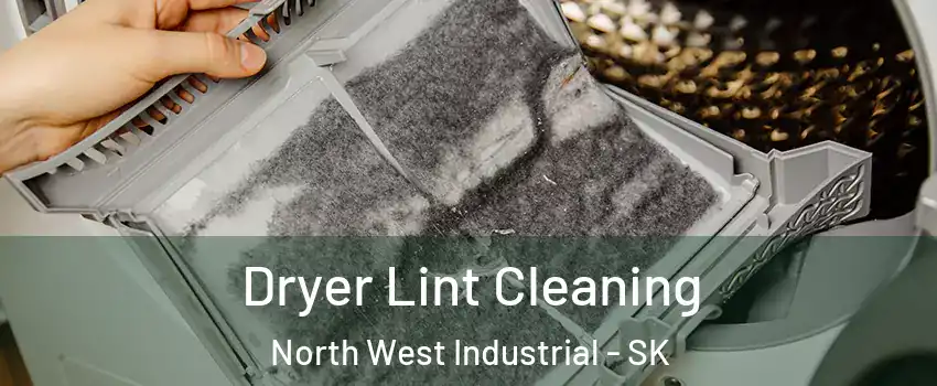  Dryer Lint Cleaning North West Industrial - SK