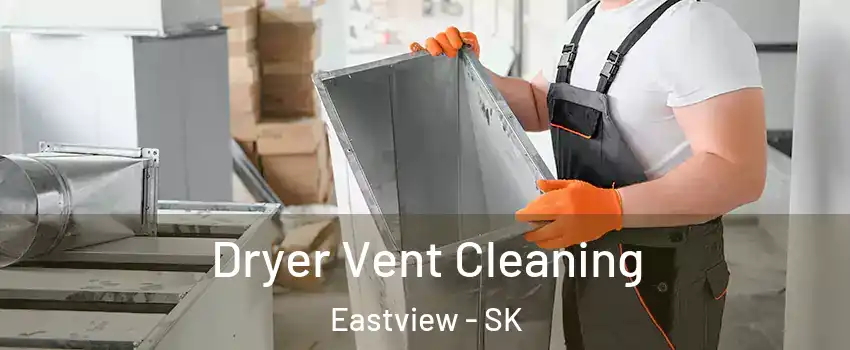  Dryer Vent Cleaning Eastview - SK