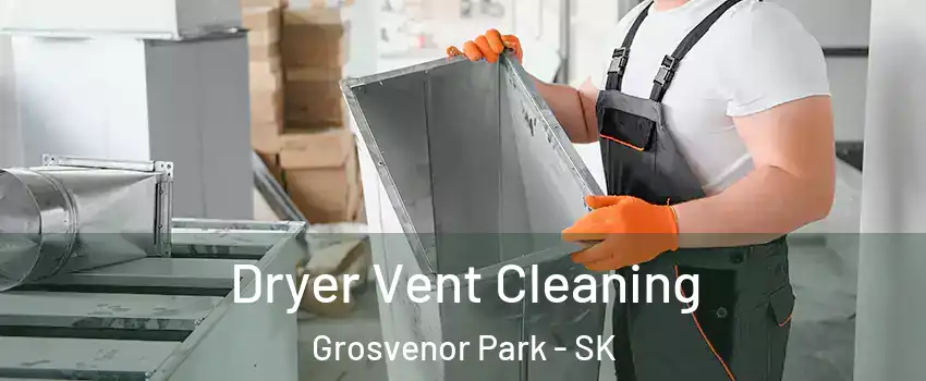  Dryer Vent Cleaning Grosvenor Park - SK