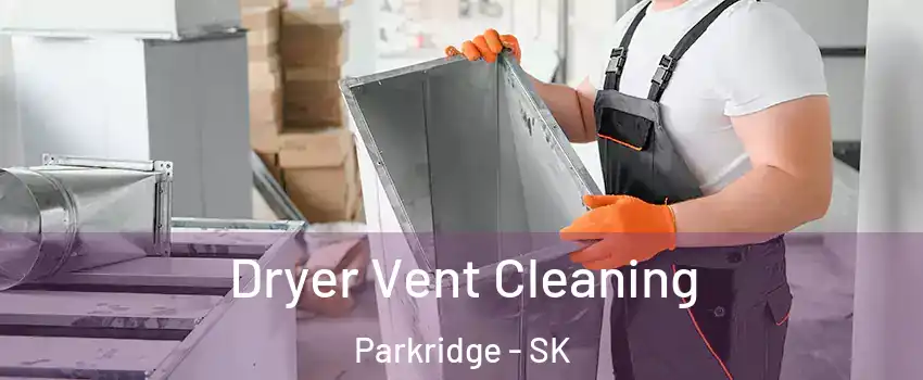  Dryer Vent Cleaning Parkridge - SK