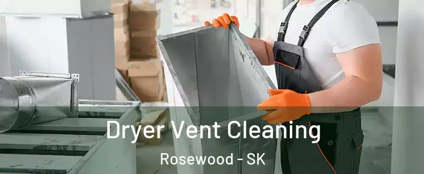  Dryer Vent Cleaning Rosewood - SK