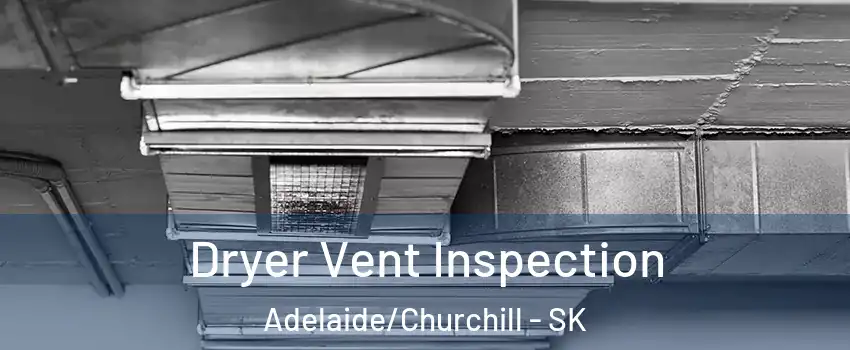  Dryer Vent Inspection Adelaide/Churchill - SK