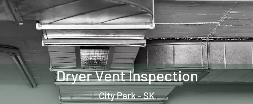  Dryer Vent Inspection City Park - SK