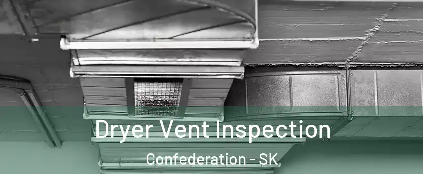  Dryer Vent Inspection Confederation - SK