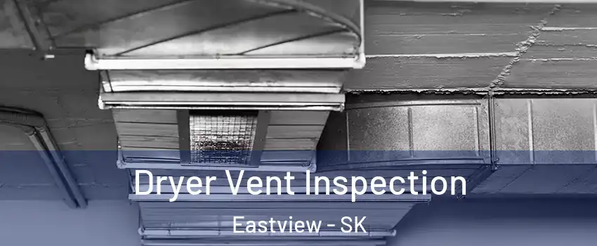  Dryer Vent Inspection Eastview - SK