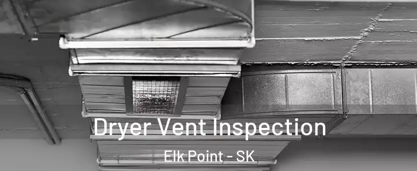  Dryer Vent Inspection Elk Point - SK