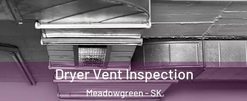  Dryer Vent Inspection Meadowgreen - SK