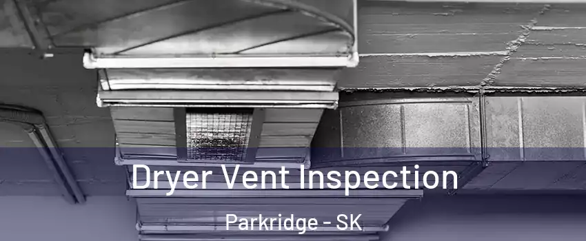  Dryer Vent Inspection Parkridge - SK